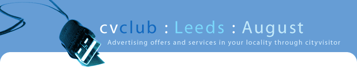 cvclub : Leeds : August - Advertising offers & services in your locality through cityvisitor